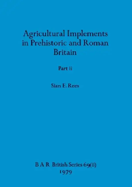 Buy Agricultural Implements in Prehistoric and Roman Britain, Part ii | by Sian E. Rees | British Archaeological Reports Oxford Ltd | by Sian E. Rees | British Archaeological Reports Oxford Ltd | by Sian E. Rees | British Archaeological Reports Oxford Ltd | by Sian E. Rees | British Archaeological Reports Oxford Ltd | by Sian E. Rees | British Archaeological Reports Oxford Ltd | by Sian E. Rees | British Archaeological Reports Oxford Ltd | by Sian E. Rees | British Archaeological Reports Oxford Ltd  — BookShops.in