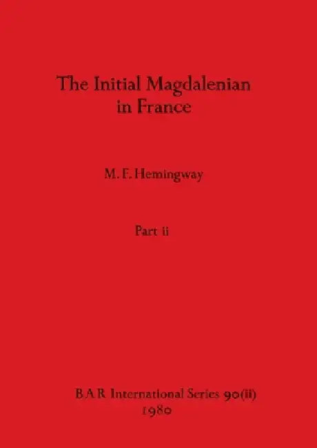Buy The Initial Magdalenian in France, Part ii | by M. F. Hemingway | British Archaeological Reports Oxford Ltd | by M. F. Hemingway | British Archaeological Reports Oxford Ltd | by M. F. Hemingway | British Archaeological Reports Oxford Ltd | by M. F. Hemingway | British Archaeological Reports Oxford Ltd | by M. F. Hemingway | British Archaeological Reports Oxford Ltd | by M. F. Hemingway | British Archaeological Reports Oxford Ltd | by M. F. Hemingway | British Archaeological Reports Oxford Ltd |  — BookShops.in