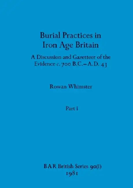 Buy Burial Practices in Iron Age Britain, Part i (English, Rowan Whimster) — BookShops.in