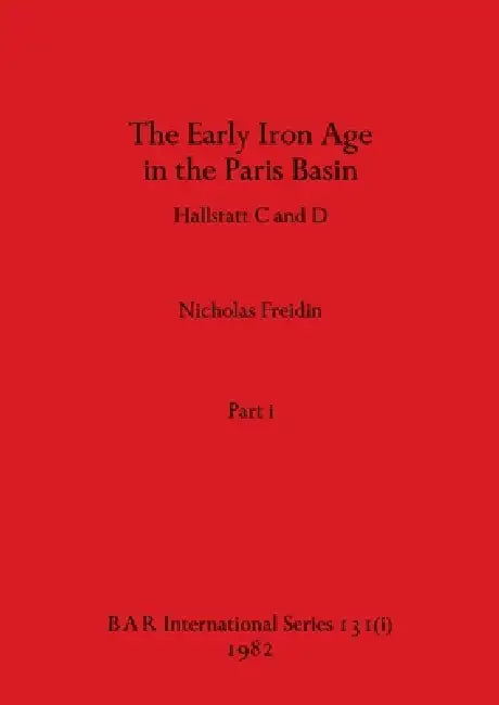 The Early Iron Age in the Paris Basin, Part i (English, Nicholas Freidin)