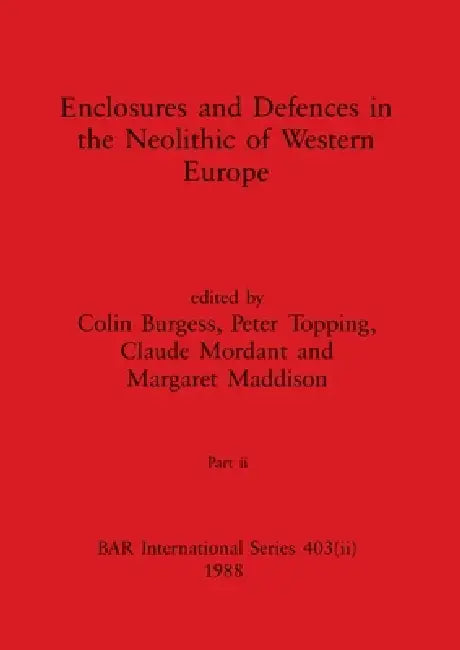Buy Enclosures and Defences in the Neolithic of Western Europe, Part ii | by Colin Burgess | Peter Topping | Claude Mordant | British Archaeological Reports Oxford Ltd | by Colin Burgess | Peter Topping | Claude Mordant | British Archaeological Reports Oxford Ltd | by Colin Burgess | Peter Topping | Claude Mordant | British Archaeological Reports Oxford Ltd | by Colin Burgess | Peter Topping | Claude Mordant | British Archaeological Reports Oxford Ltd | by Colin Burgess | Peter Topping | Claude Mord — BookShops.in