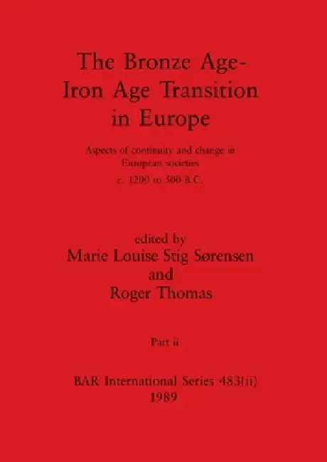 Buy The Bronze Age - Iron Age Transition in Europe, Part ii | by Marie Louise Stig Sørensen | Roger Thomas | British Archaeological Reports Oxford Ltd | by Marie Louise Stig Sørensen | Roger Thomas | British Archaeological Reports Oxford Ltd | by Marie Louise Stig Sørensen | Roger Thomas | British Archaeological Reports Oxford Ltd | by Marie Louise Stig Sørensen | Roger Thomas | British Archaeological Reports Oxford Ltd | by Marie Louise Stig Sørensen | Roger Thomas | British Archaeological Reports  — BookShops.in