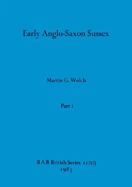 Buy Early Anglo-Saxon Sussex, Part i (English, Martin G. Welch) — BookShops.in