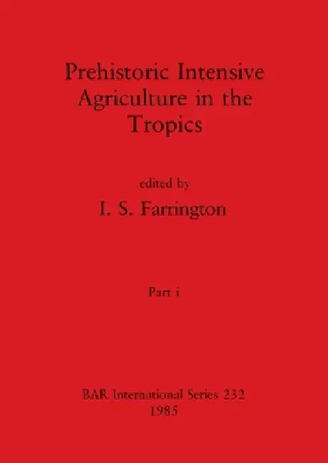 Buy Prehistoric Intensive Agriculture in the Tropics, Part i (English, I. S. Farrington) — BookShops.in