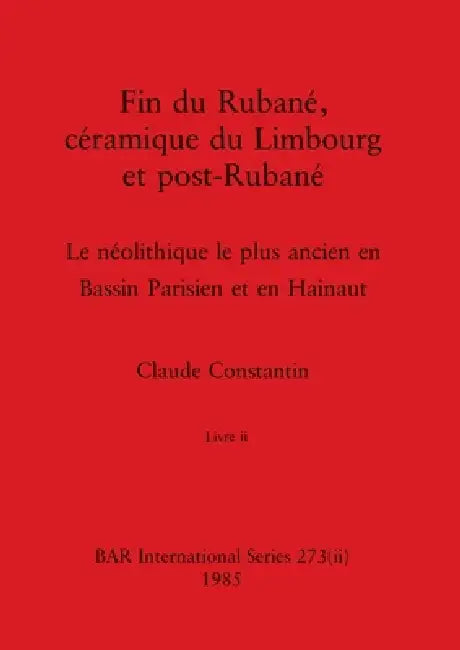 Fin du Rubané, céramique du Limbourg et post-Rubané, Livre ii (English, Claude Constantin)