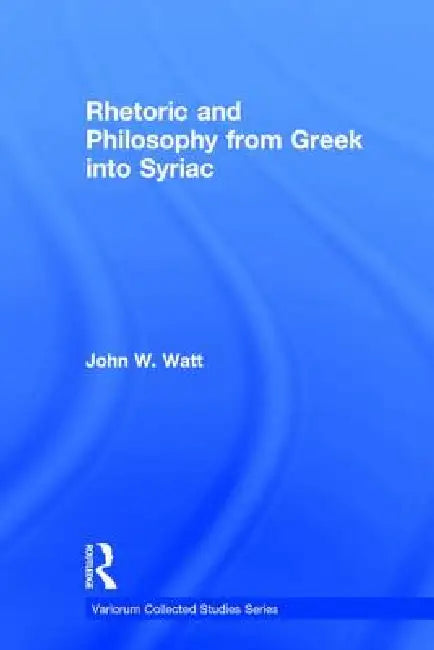 Buy Rhetoric and Philosophy from Greek Into Syriac (English, John W. Watt) — BookShops.in