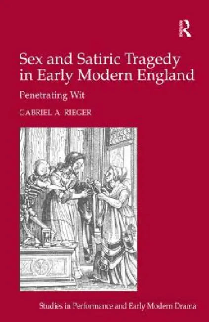 Buy Sex and Satiric Tragedy in Early Modern England (English, Gabriel A. Rieger) — BookShops.in