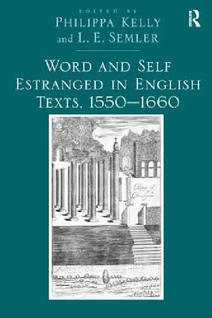 Word And Self Estranged In English Texts, 1550-1660 (English, L. E. Semler | Philippa Kelly)