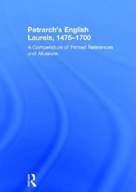 Buy Petrarch's English Laurels, 1475-1700 (English, Jackson Campbell Boswell | Gordon Mcmurry Braden) — BookShops.in