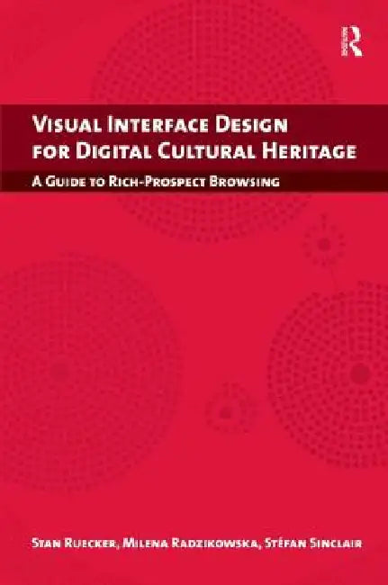 Buy Visual Interface Design For Digital Cultural Heritage (English, Stan Ruecker | Milena Radzikowska | Stefan Sinclair) — BookShops.in