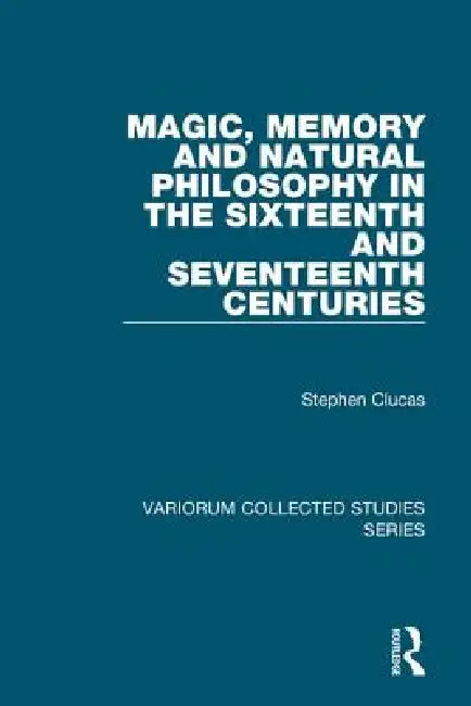 Magic, Memory and Natural Philosophy in the Sixteenth and Seventeenth Centuries (Variorum Collected Studies) view 2