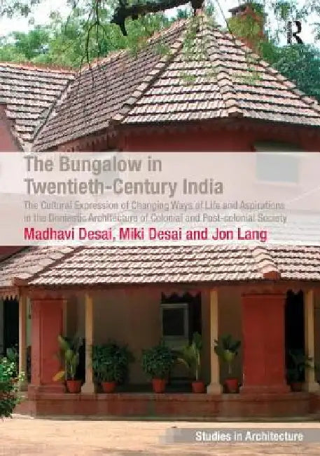 Buy The Bungalow in Twentieth-Century India (English, Madhavi Desai | Miki Desai) — BookShops.in