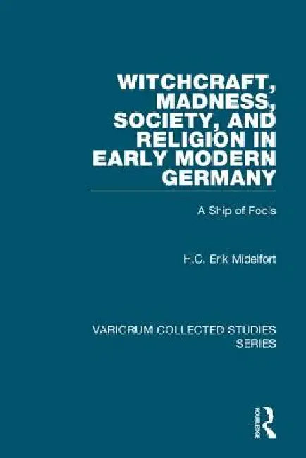 Buy Witchcraft, Madness, Society, And Religion In Early Modern Germany (English, H. C. Erik Midelfort) — BookShops.in