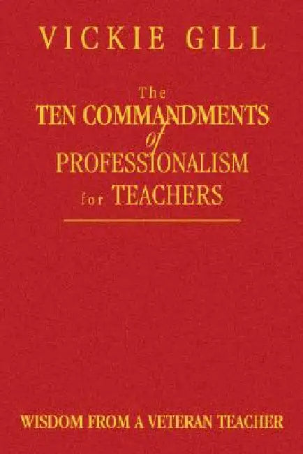 The Ten Commandments of Professionalism for Teachers (English, Vickie Gill)