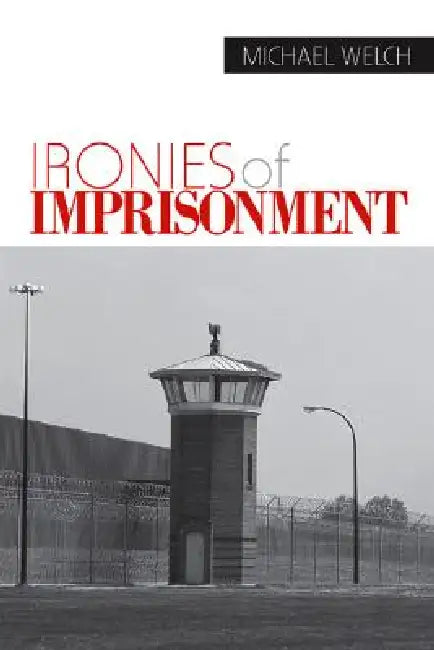 Buy Ironies of Imprisonment | by Michael Welch | Sage Publications, Inc | by Michael Welch | Sage Publications, Inc | by Michael Welch | Sage Publications, Inc | by Michael Welch | Sage Publications, Inc | by Michael Welch | Sage Publications, Inc | by Michael Welch | Sage Publications, Inc | by Michael Welch | Sage Publications, Inc | by Michael Welch | Sage Publications, Inc | by Michael Welch | Sage Publications, Inc | by Michael Welch | Sage Publications, Inc | by Michael Welch | Sage Publicatio — BookShops.in