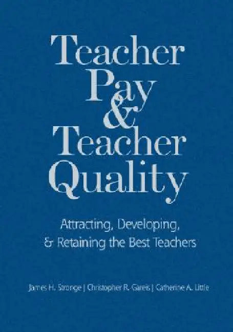 Teacher Pay and Teacher Quality (English, James H. Stronge | Christopher R. Gareis | Catherine A. Little)