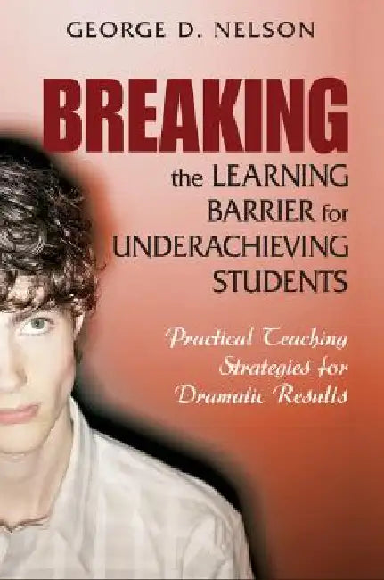Buy Breaking the Learning Barrier for Underachieving Students | by George D. Nelson | Corwin Publishers | by George D. Nelson | Corwin Publishers | by George D. Nelson | Corwin Publishers | by George D. Nelson | Corwin Publishers | by George D. Nelson | Corwin Publishers | by George D. Nelson | Corwin Publishers | by George D. Nelson | Corwin Publishers | by George D. Nelson | Corwin Publishers | by George D. Nelson | Corwin Publishers | by George D. Nelson | Corwin Publishers | by George D. Nelson  — BookShops.in