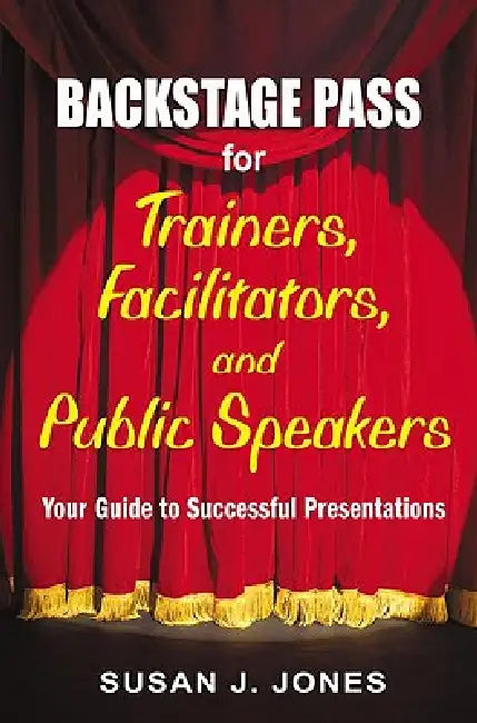 Buy Backstage Pass for Trainers, Facilitators, and Public Speakers (English, Susan J. Jones) — BookShops.in