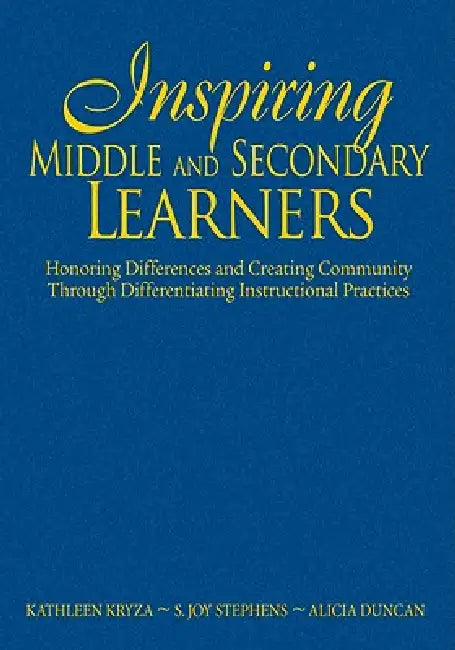 Buy Inspiring Middle and Secondary Learners: Honoring Differences and Creating Community Through Differentiating Instructional Practices by Kathleen Kryza, S. Joy Stephens, Alicia Duncan, Corwin, English, Hardcover, 1st Edition — BookShops.in