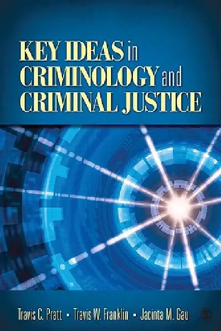Key Ideas in Criminology and Criminal Justice (English, Travis C. Pratt | Jacinta M. Gau | Travis W. Franklin)