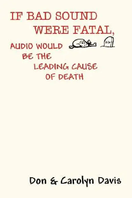 If Bad Sound Were Fatal, Audio Would Be the Leading Cause of Death (English, Don Davis | Carolyn Davis)