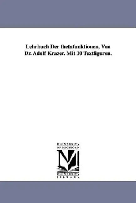 Lehrbuch Der thetafunktionen, Von Dr. Adolf Krazer. Mit 10 Textfiguren. (English, Adolf Krazer)