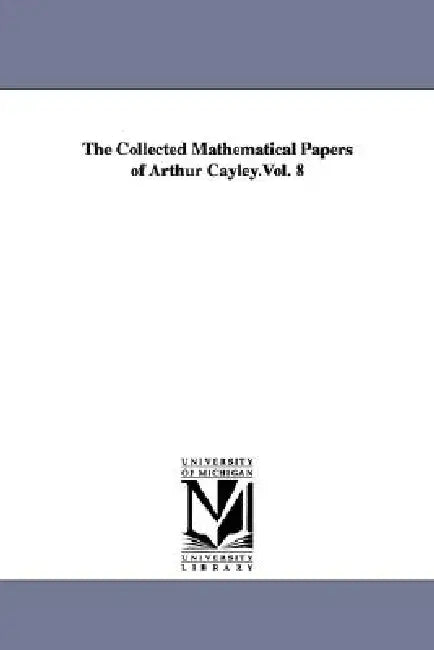 The Collected Mathematical Papers of Arthur Cayley.Vol. 8 (English, Arthur Cayley)