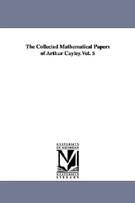 Buy The Collected Mathematical Papers of Arthur Cayley.Vol. 5 (English, Arthur Cayley) — BookShops.in