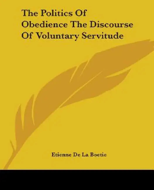 Buy The Politics Of Obedience The Discourse Of Voluntary Servitude (English, Etienne De La Boetie) — BookShops.in