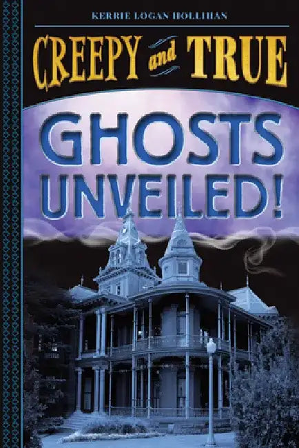 Buy Ghosts Unveiled! (Creepy and True #2) (English, Kerrie Logan Hollihan) — BookShops.in