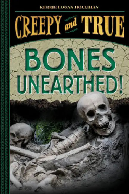 Buy Bones Unearthed! (Creepy and True #3) (English, Kerrie Logan Hollihan) — BookShops.in