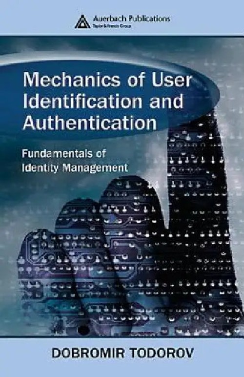 Mechanics of User Identification and Authentication by Dobromir Todorov – Identity Management Book view 2