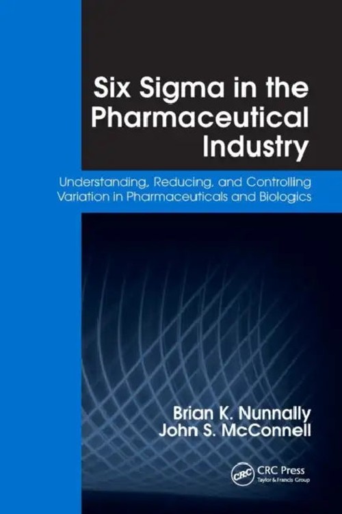 Six Sigma in the Pharmaceutical Industry by Brian K. Nunnally - CRC Press view 2