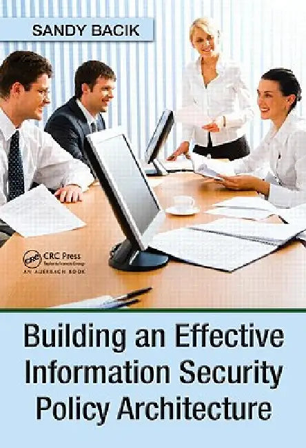 Building an Effective Information Security Policy Architecture (English, Sandy Bacik)