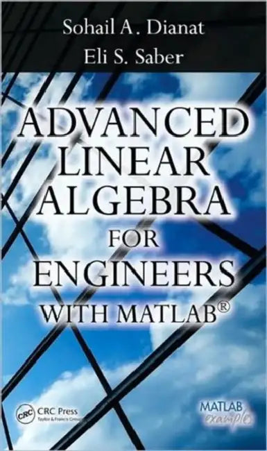 Buy Advanced Linear Algebra for Engineers with MATLAB (English, Sohail A. Dianat | Sohail Dianat | Eli Saber) — BookShops.in