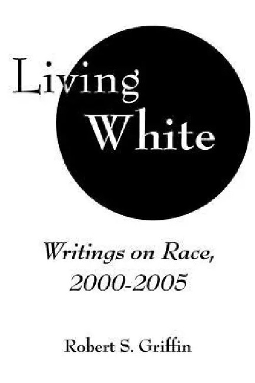 Living White: Robert S. Griffin's Collection on Race and Identity view 2