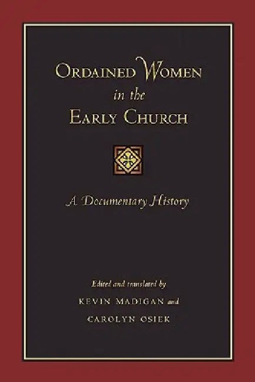 Ordained Women in the Early Church: A Documentary History by Kevin Madigan view 2