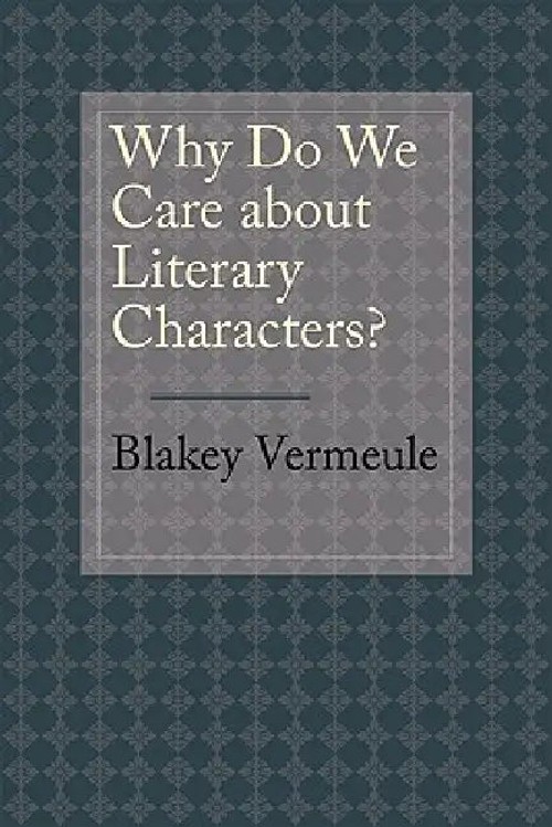 Why Do We Care About Literary Characters – Blakey Vermeule | Johns Hopkins University Press view 2