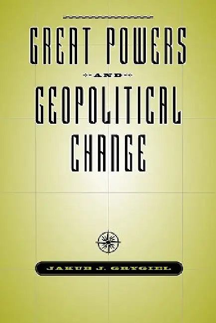 Buy Great Powers & Geopolitical Change (English, Jakub J. Grygiel) — BookShops.in