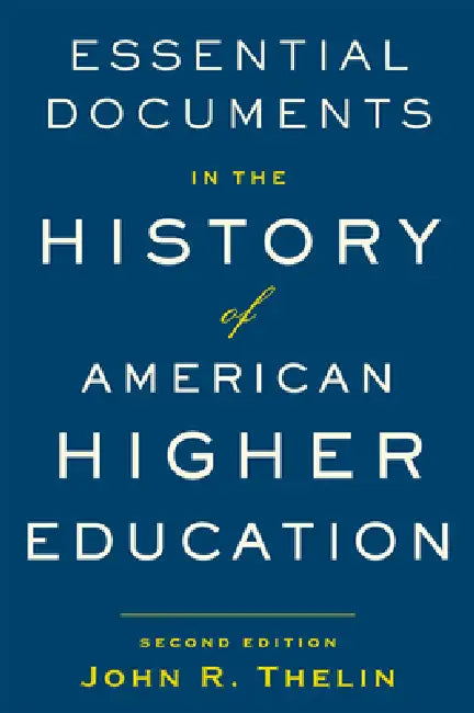 Essential Documents in the History of American Higher Education (English, John R. Thelin)