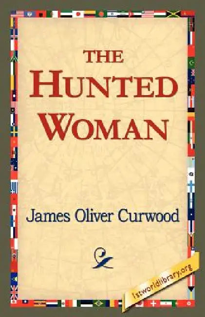 Buy The Hunted Woman (English, James Oliver Curwood | 1stworld Library) — BookShops.in