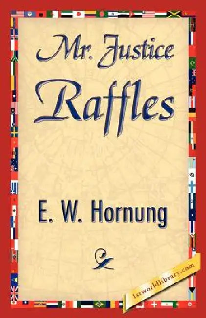 Buy Mr. Justice Raffles (English, W. Hornung E. W. Hornung | E. W. Hornung | 1stworld Library) — BookShops.in