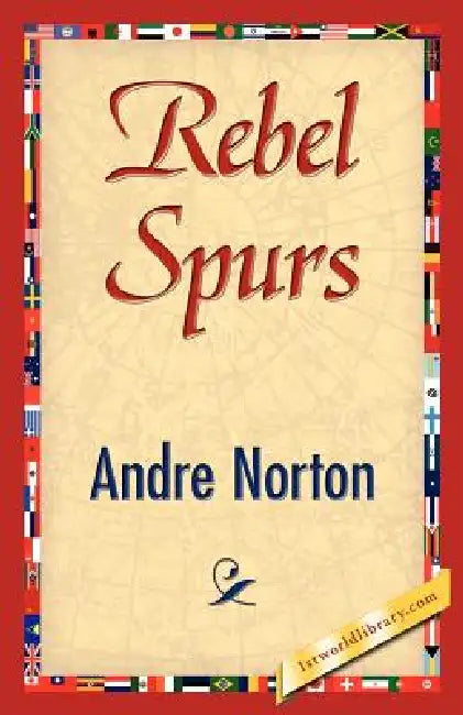Rebel Spurs (English, Andre Norton | Andre Norton | 1stworld Library)