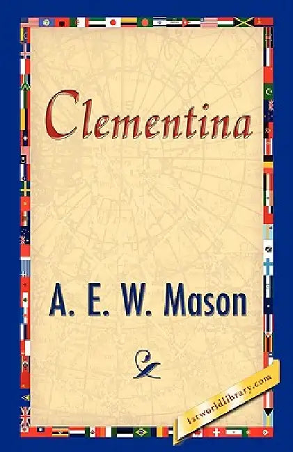 Buy Clementina (English, A. E. W. Mason | 1stworld Library) — BookShops.in