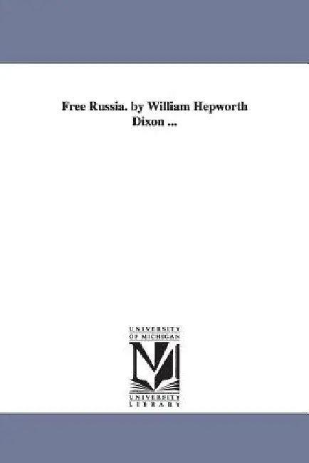 Buy Free Russia. by William Hepworth Dixon ... (English, William Hepworth Dixon) — BookShops.in