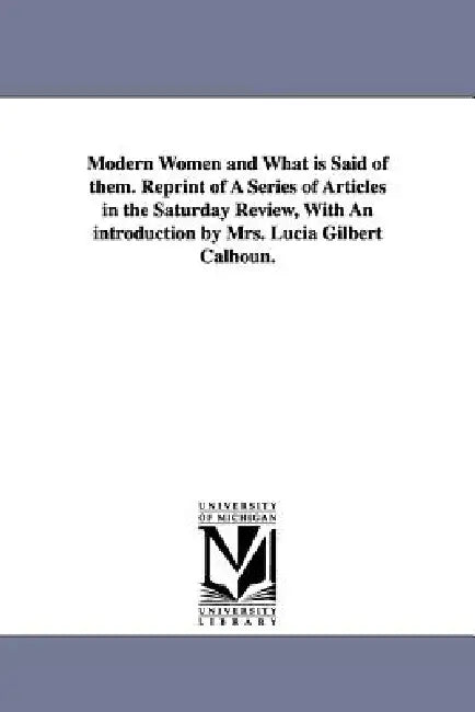 Buy Modern Women and What Is Said of Them. Reprint of a Series of Articles in the Saturday Review, with (English, Elizabeth Lynn Linton | E. Lynn (Elizabe — BookShops.in