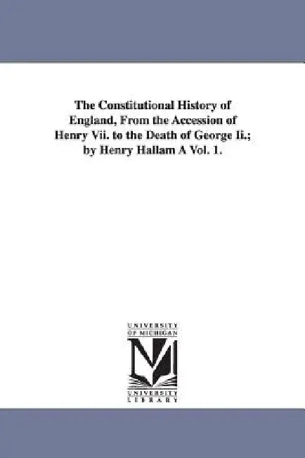 Buy The Constitutional History of England, from the Accession of Henry VII. to the Death of George II.; (English, Henry Hallam) — BookShops.in