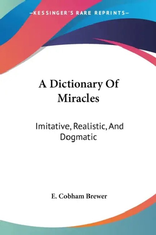 A Dictionary Of Miracles by E. Cobham Brewer – Kessinger Publishing hardcover view 2