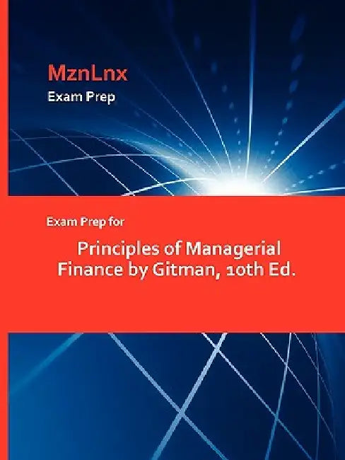 Exam Prep for Principles of Managerial Finance by Gitman, 10th Ed. (English, Mznlnx)