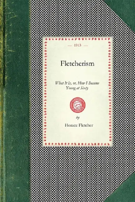 Fletcherism, What It Is (English, Horace Fletcher)